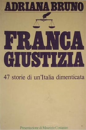 Franca giustizia. 47 storie di un'Italia dimenticata.